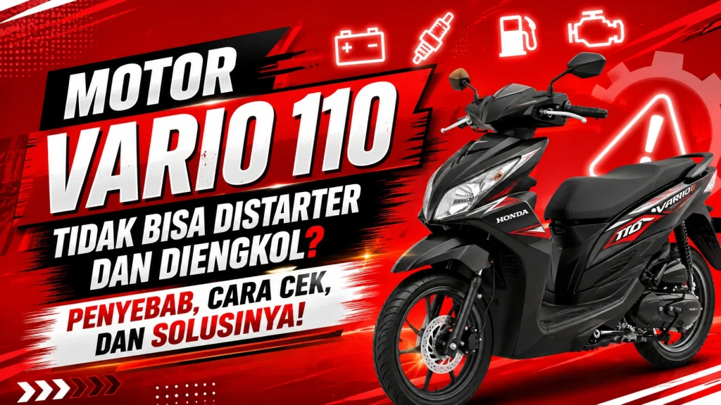 Motor Vario 110 Tidak Bisa Distarter dan Diengkol